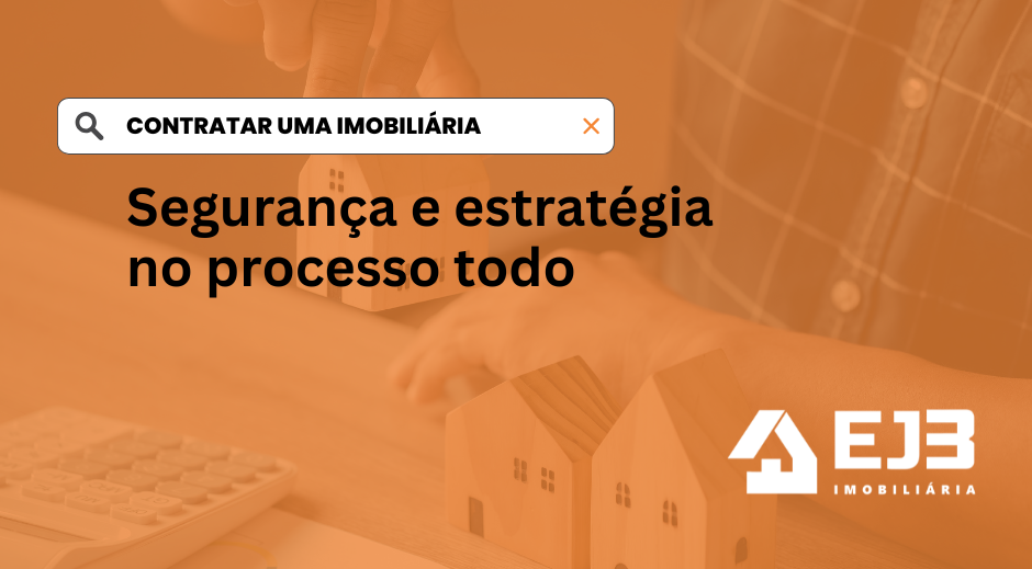 A EJ3 Imobiliária te acompanha em todo o processo.